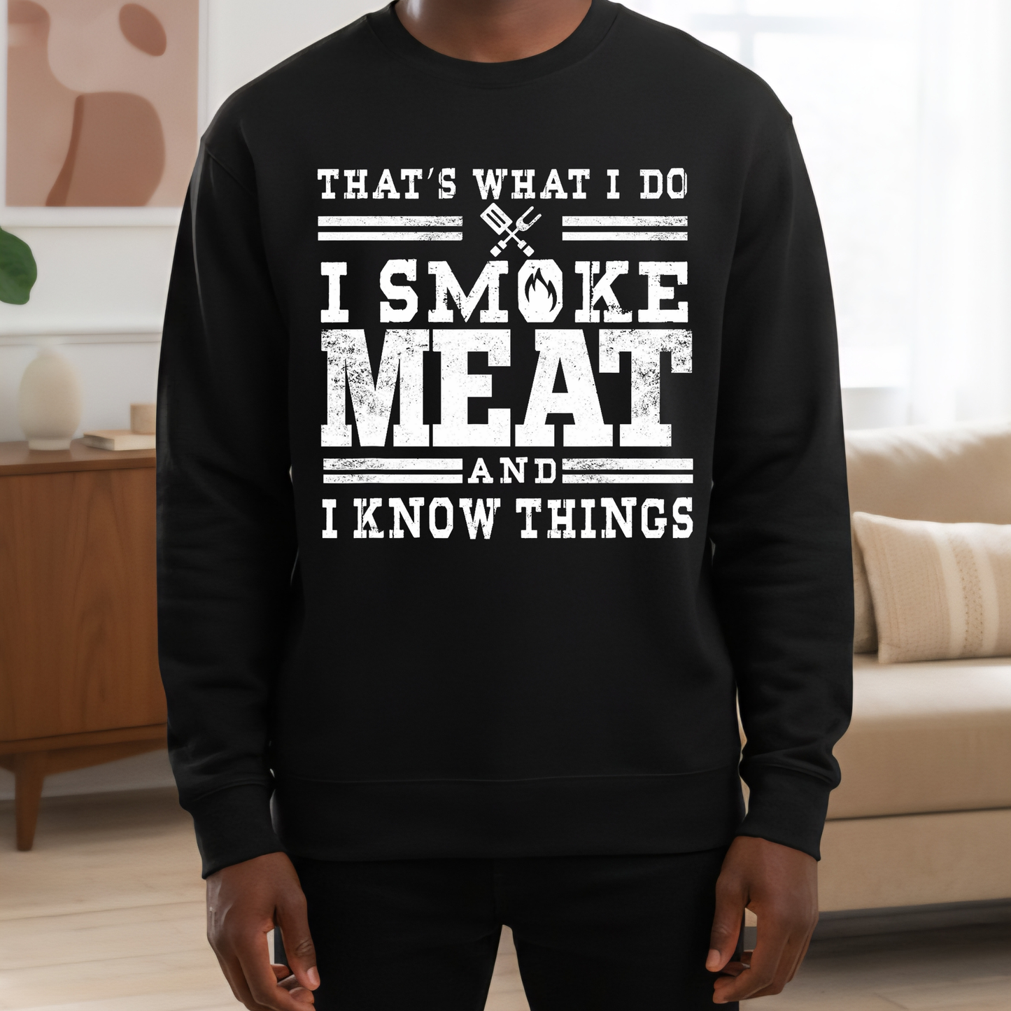 I Smoke Meat and I Know Things Sweatshirt